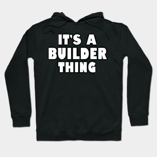 It's a builder thing Hoodie